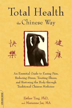 Paperback Total Health the Chinese Way: An Essential Guide to Easing Pain, Reducing Stress, Treating Illness, and Restoring the Body Through Traditional Chine Book