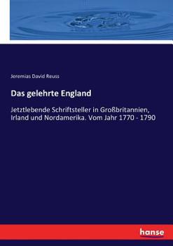 Paperback Das gelehrte England: Jetztlebende Schriftsteller in Großbritannien, Irland und Nordamerika. Vom Jahr 1770 - 1790 [German] Book