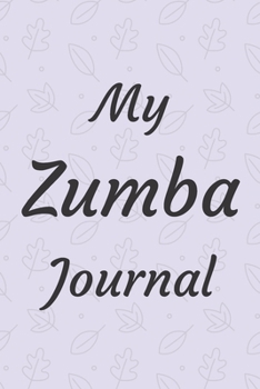 MY ZUMBA JOURNAL: Zumba Fitness Notebook to Write in | Friend GIft | The perfect way to record your hobby |