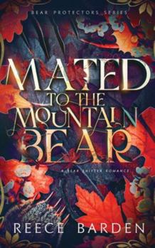 Mated to the Mountain Bear: A Bear Shifter Romance (Bear Protectors)