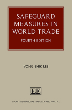 Hardcover Safeguard Measures in World Trade: Fourth Edition (Elgar International Trade Law and Practice series) Book
