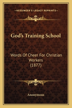 Paperback God's Training School: Words Of Cheer For Christian Workers (1877) Book