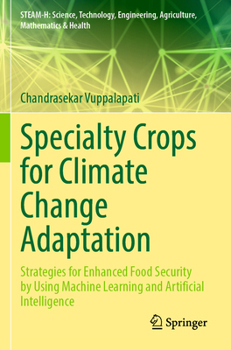 Paperback Specialty Crops for Climate Change Adaptation: Strategies for Enhanced Food Security by Using Machine Learning and Artificial Intelligence Book