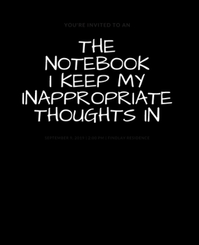 The Notebook I Keep My Inappropriate Thoughts In : BLANK | JOURNAL | NOTEBOOK | COLLEGE RULE LINED | 7.5" X 9.25" |150 pages: Funny novelty gag gift ... note taking or doodling in for men and women