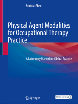 Paperback Physical Agent Modalities for Occupational Therapy Practice: A Laboratory Manual for Clinical Practice Book