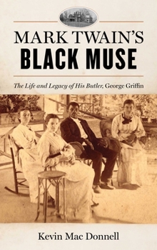 Mark Twain's Black Muse: The Life and Legacy of His Butler, George Griffin