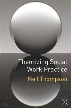 Theorizing Social Work Practice