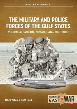 Paperback The Military and Police Forces of the Gulf States: Volume 4: Bahrain, Kuwait, Qatar 1921-1980 Book