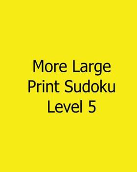 More Large Print Sudoku Level 5: 80 Easy to Read, Large Print Sudoku Puzzles