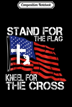 Paperback Composition Notebook: Stand for the Flag Kneel for the Cross Journal/Notebook Blank Lined Ruled 6x9 100 Pages Book