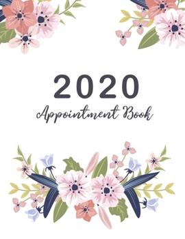 Paperback 2020 Appointment Book: Beautiful Flower Cover, 2020 Planner Weekly and Monthly, 52 Weeks Daily Hourly Appointment Calendar With Times 15 Minu Book