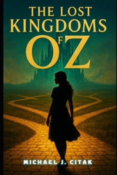 Paperback The Lost Kingdoms of Oz: THE COMPLETE STORY & LIBRETTO (FIRST EDITION DRAFT) Book