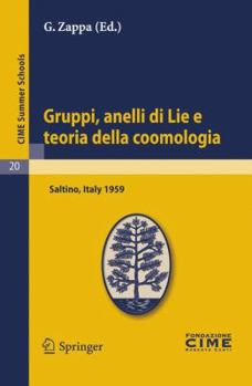 Gruppi, Anelli Di Lie E Teoria Della Coomologia: Lectures Given at a Summer School of the Centro Internazionale Matematico Estivo (C.I.M.E.) Held in Saltino (Firenza), Italy, August 31-September 8, 19