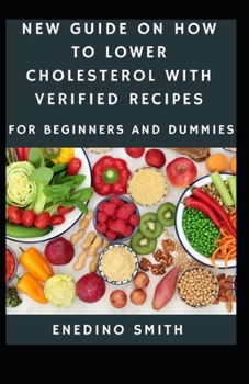Paperback New Guide To How To Lower Cholesterol With Verified Recipes For Beginners And Dummies [Large Print] Book