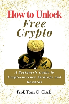 Paperback How to Unlock Free Crypto: A Beginner's Guide to Cryptocurrency Airdrops and Rewards Book