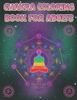 Paperback Chakra Coloring Book For Adults: Simple Relaxing Coloring Pages Practices to Heal the Mind Body and Spirit A Guide to Balancing Your Seven Power Cente Book