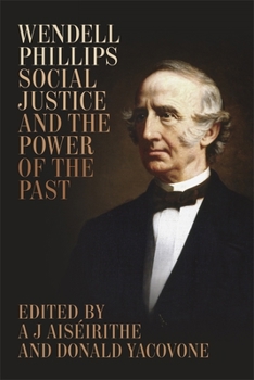 Hardcover Wendell Phillips, Social Justice, and the Power of the Past Book