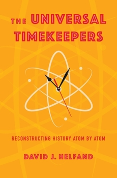 Hardcover The Universal Timekeepers: Reconstructing History Atom by Atom Book