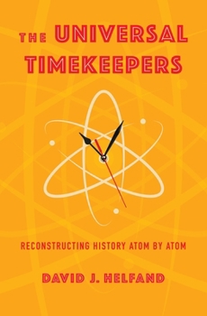 Hardcover The Universal Timekeepers: Reconstructing History Atom by Atom Book