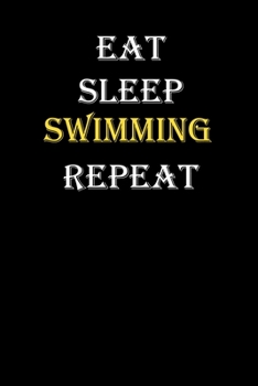 Eat,  Sleep,  Swimming , Repeat Journal: White Lined Notebook / Journal/ Dairy/ planner funny gift for every hobby meme lover, 120 Pages, 6x9, Soft Cover, Matte Finish