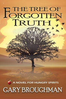 Paperback The Tree of Forgotten Truth: A Novel for Hungry Spirits Book