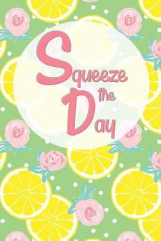 Paperback Squeeze the Day: Motivational and Funny Lemon Dot Grid Notebook Book