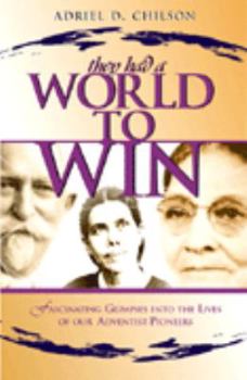 Paperback They had a world to win: Fascinating glimpses into the lives of our Adventist pioneers Book