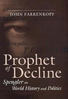 Hardcover Prophet of Decline: Spengler on World History and Politics Book