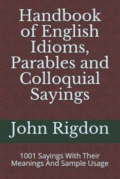 Paperback Handbook of English Idioms, Parables and Colloquial Sayings: 1001 Sayings With Their Meanings And Sample Usage Book