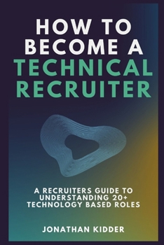 Paperback How to Become a Technical Recruiter: A Recruiters Guide to Understanding Technology Based Roles Book