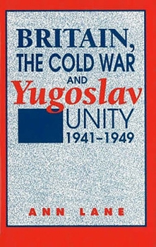 Hardcover Britain, the Cold War and Yugoslav Unity, 1941-1949 Book