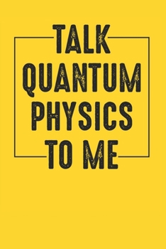 Paperback Talk Quantum Physics To Me: Blank Lined Notebook for Quantum Physics - 6x9 Inch - 120 Pages Book