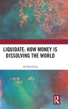 Hardcover Liquidate: How Money Is Dissolving the World Book