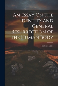 An Essay On the Identity and General Resurrection of the Human Body