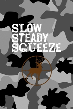 Slow Steady Squeeze: All Purpose 6x9 Blank Lined Notebook Journal Way Better Than A Card Trendy Unique Gift Black Military Camouflage Hunting