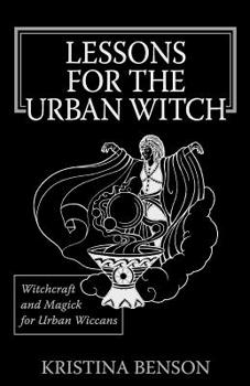 Paperback Lessons for the Urban Witch: Witchcraft and Magick for Urban Wiccans: Wicca and Magick for Modern Witches Book