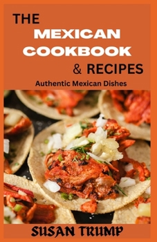 Paperback The Mexican Cookbook & Recipes: Authentic Mexican Dishes Book