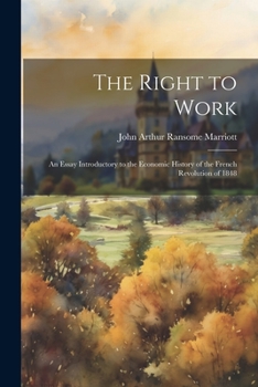Paperback The Right to Work; an Essay Introductory to the Economic History of the French Revolution of 1848 Book
