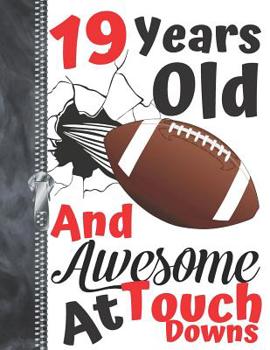 19 Years Old And Awesome At Touch Downs: Football Doodling & Drawing Art Book Sketchbook For Boys And Girls