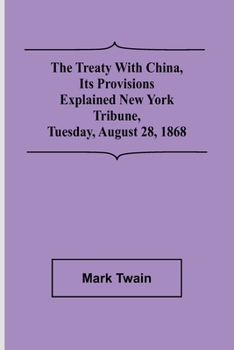 The Treaty With China, its Provisions Explained New York Tribune, Tuesday, August 28, 1868