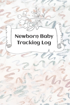 Newborn Baby Tracking Log: Tracking sheets for eating, napping and diaper changes with emergency contacts and health record
