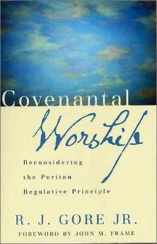 Paperback Covenantal Worship: Reconsidering the Puritan Regulative Principle Book