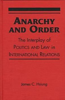 Hardcover Anarchy & Order: The Interplay of Politics and Law in International Relations Book