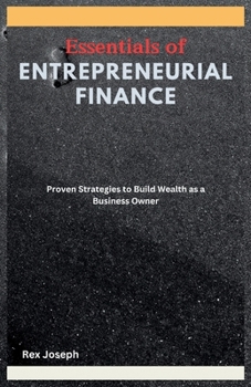 Paperback Essentials of Entrepreneurial Finance: Proven Strategies to Build Wealth as a Business Owner Book