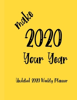 Make 2020 Your Year: Undated 2020 Weekly Planner with to-do lists, monthly calendars, a 2020 vision plan page, and weekly meal planner
