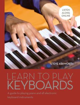Hardcover Learn to Play Keyboards: A Guide to Playing Piano and All Electronic Keyboard Instruments Book