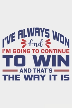 I've Always Won And I'm Going To Continue To Win: Lined Notebook / Journal Gift For Donald Trump Supporter, Trump 2020, 130 Pages 6*9, Soft Cover Matte Finish