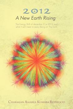 Paperback 2012 a New Earth Rising: The Energy Shift of December 21st 2012 and What It Will Mean to Every Being on the Earth Book