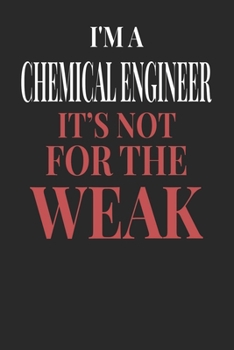 I'm A Chemical Engineer It's Not For The Weak: Chemical Engineer Notebook | Chemical Engineer Journal | Handlettering | Logbook | 110 DOTGRID Paper Pages | 6 x 9