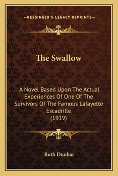 Paperback The Swallow: A Novel Based Upon The Actual Experiences Of One Of The Survivors Of The Famous Lafayette Escadrille (1919) Book